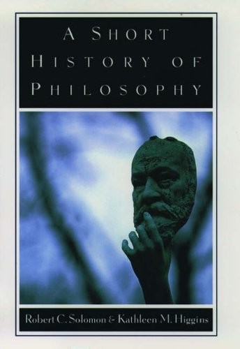 A Short History of Philosophy By Robert C. Solomon, Kathleen M.
