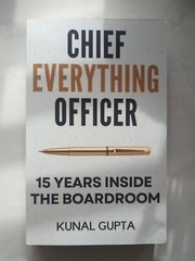 Chief Everything Officer: 15 Years Inside The Boardroom by Kunal Gupta (New)