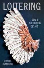 Loitering: New and Collected Essays – Paperback By D’Ambrosio, Charles – GOOD