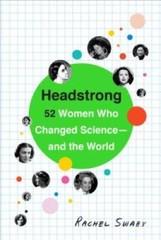 Headstrong: 52 Women Who Changed Science-and the World – Paperback – GOOD