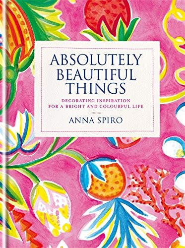 ABSOLUTELY BEAUTIFUL THINGS: DECORATING INSPIRATION FOR A By Anna Spiro *VG+*