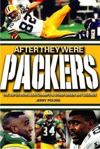 After They Were Packers: The Super Bowl Xxxi Champs & Other Green Bay Legends