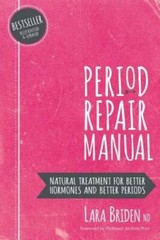 Period Repair Manual: Natural Treatment for Better Hormones and Better – GOOD