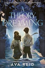 A Theory of Dreaming: Sequel to a Study in Drowning by Ava Reid: New