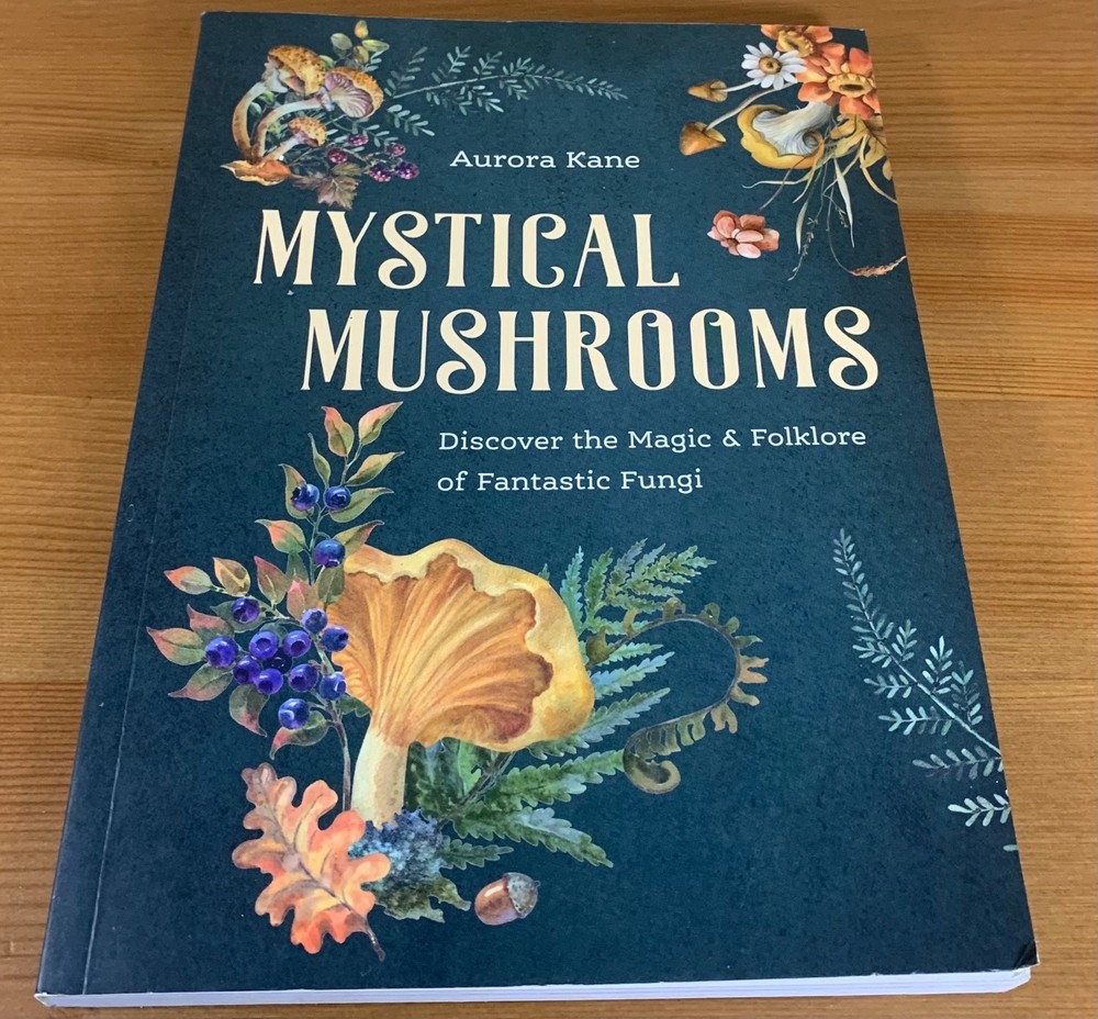 Mystical Mushrooms Magic & Folklore of Fantastic Fung by Aurora Kane Pre-Owned
