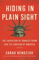 Hiding in Plain Sight: The Invention of Donald Trump and the Erosion of Amer…