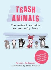 Trash Animals: The Animal Weirdos We Secretly Love by Rachel Federman Hardcover