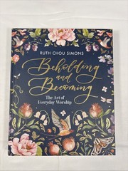 Beholding and Becoming Ruth Chou Simons Hardcover Illustrated Harvest House 2019