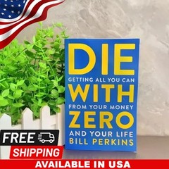 Die with zero,by Bill perkins, getting all you can from your money and your life