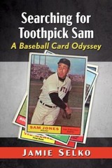 Searchin’ for Toothpick Sam: A Baseball Card Odyssey, Selko, Jamie, 978147669249