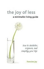 The Joy of Less, A Minimalist Living Guide: How to Declutter, Organize, a – GOOD