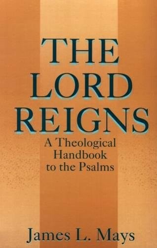 THE LORD REIGNS – A THEOLOGICAL HANDBOOK TO THE PSALMS By James L. Mays **Mint**