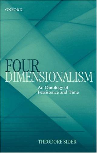 Four-Dimensionalism Ontology of Persistence & Time Metaphysics – Theodore Sider