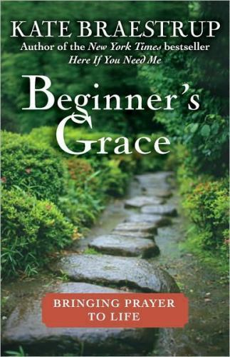 Beginner’s Grace : Bringing Prayer to Life by Kate Braestrup (2010, Hardcover)