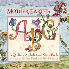 Mother Earth’s ABCs : A Quilter’s Alphabet and Story Book Hardcov