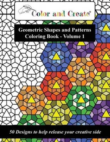 Color and Create – Geometric Shapes and Patterns Coloring Book, Vol. – VERY GOOD