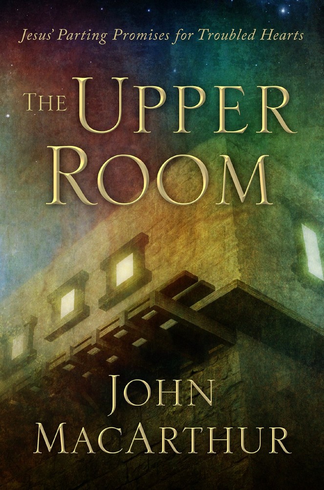 The Upper Room: Jesus’ Parting Promises for Troubled Hearts – hardcover John…
