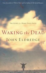 Waking the Dead: The Glory of a Heart F- 9780785265535, hardcover, John Eldredge