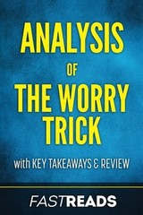 ANALYSIS OF THE WORRY TRICK: WITH KEY TAKEAWAYS & REVIEW By Fastreads BRAND NEW