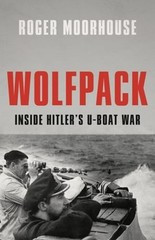 Wolfpack: Inside Hitler’s U-Boat War by Roger Moorhouse: Used
