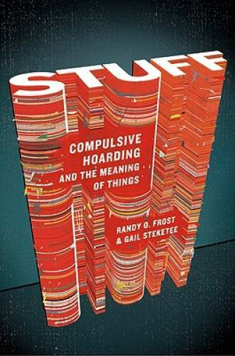 Stuff: Compulsive Hoarding and the Meaning of Things – Hardcover – GOOD