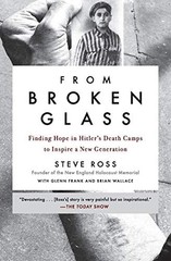 From Broken Glass: Finding Hope in Hitler’s Death Camps to Inspire a New Genera