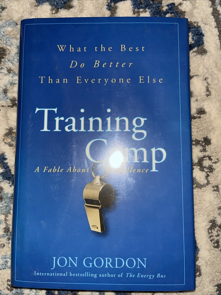 Jon Gordon Ser.: Training Camp : What the Best Do Better Than Everyone Else…