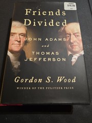 Friends Divided : John Adams and Thomas Jefferson by Gordon S. Wood (2018,…