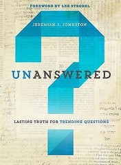 Unanswered : Lasting Truth for Trending Questions by Jeremiah J. Johnston…