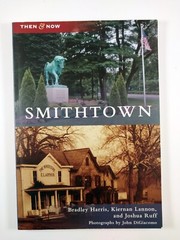 Smithtown : Then and Now by Bradley Harris & Kiernan Lannon (2011, TBP)