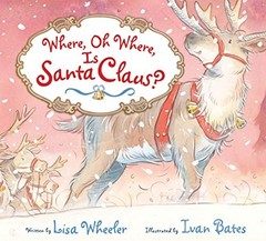 Where, Oh Where, Is Santa Claus – hardcover Wheeler, Lisa|Bates, Ivan
