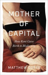 Mother of Capital : How Rent Gave Birth to Modernity, Paperback by Costa, Mat…
