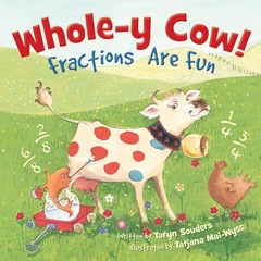 Whole-y Cow!: Fractions Are Fun – hardcover Mai-Wyss, Tatjana|Souders, Taryn