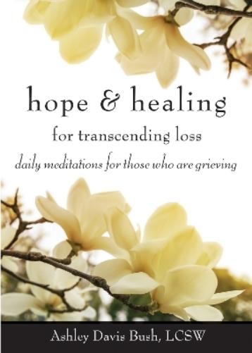 Ashley Davis Bush Hope & Healing for Transcending Loss (Paperback)