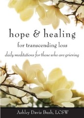 Ashley Davis Bush Hope & Healing for Transcending Loss (Paperback)