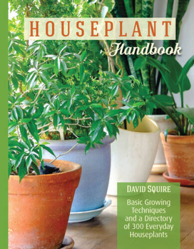 Houseplant Handbook: Basic Growing Techniques and a Directory of 300 Ever – GOOD