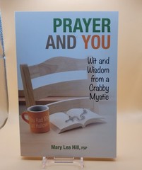 Prayer and You: Wit and Wisdom from a Crabby Mystic by Mary Lea Hill Paperback