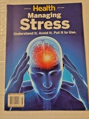 Managing Stress -Health Magazine Understand It. Avoid It, Put It To Use. New !!