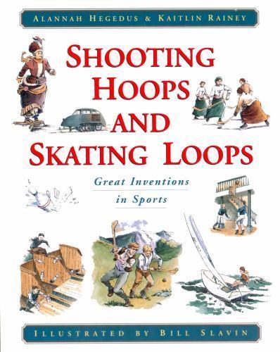 Shooting Hoops and Skating Loops: Great Inventions in Sports – paperback Heg…