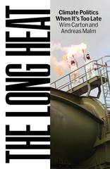 The Long Heat: Climate Politics When It’s Too Late Hardcover by Andreas Malm