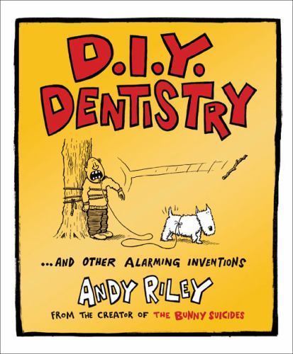 DIY Dentistry and Other Alarming Inventions by Riley, Andy