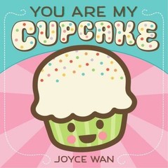 You Are My Cupcake – Board book By Wan, Joyce – GOOD