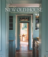 Creating a New Old House: Yesterday’s Character for Today’s Home Versaci, Ru…