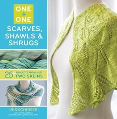 One + One: One: Scarves, Shawls & Shrugs: 25+ Projects from Just Two Skeins
