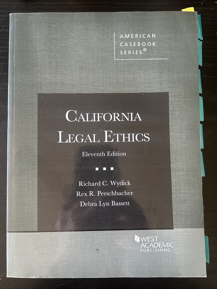 California Legal Ethics – 11th Edition – Wydick, Perschbacher, Bassett