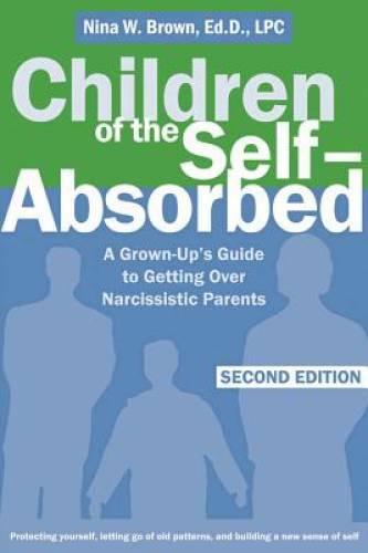 Children of the Self-Absorbed: A Grown-Up’s Guide to Getting Over Na – VERY GOOD
