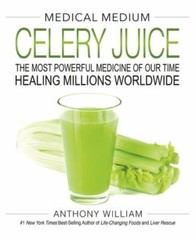 Medical Medium Celery Juice : The Most Powerful Medicine of Our Time Healing…
