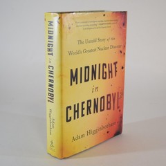 Midnight in Chernobyl : World’s Greatest Nuclear Disaster – Adam Higginbotham