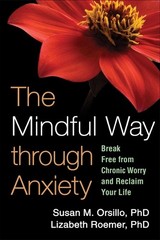 Lizabeth Roemer Susan M. Orsillo The Mindful Way through Anxiety (Paperback)
