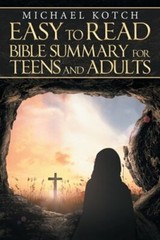 Easy-To-Read Bible Summary for Teens and Adults by Michael Kotch: New